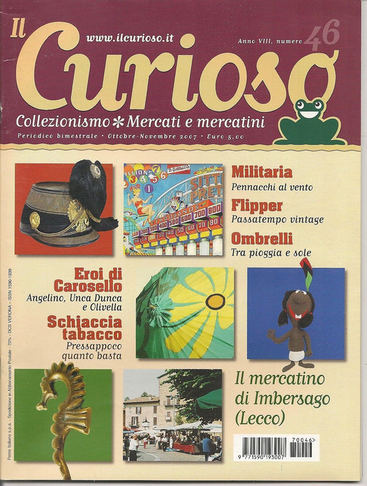 IL CURIOSO n° 46 - ottobre-novembre 2007 - Collezionismo . Mercati e Mercatini