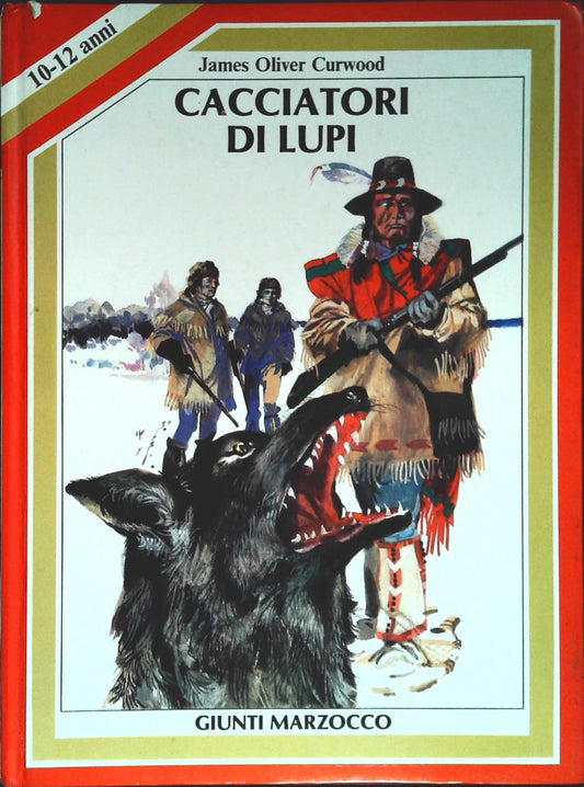 CACCIATORI DI LUPI - JAMES OLIVER CURWOOD - GIUNTI MARZOCCO 1984
