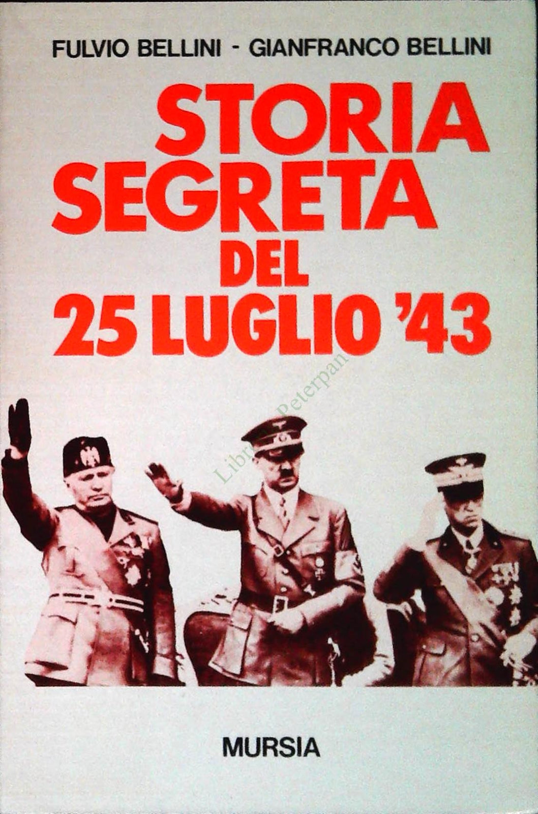 STORIA SEGRETA DEL 25 LUGLIO - FULVIO BELLINI-GIANFRANCO BELLINI