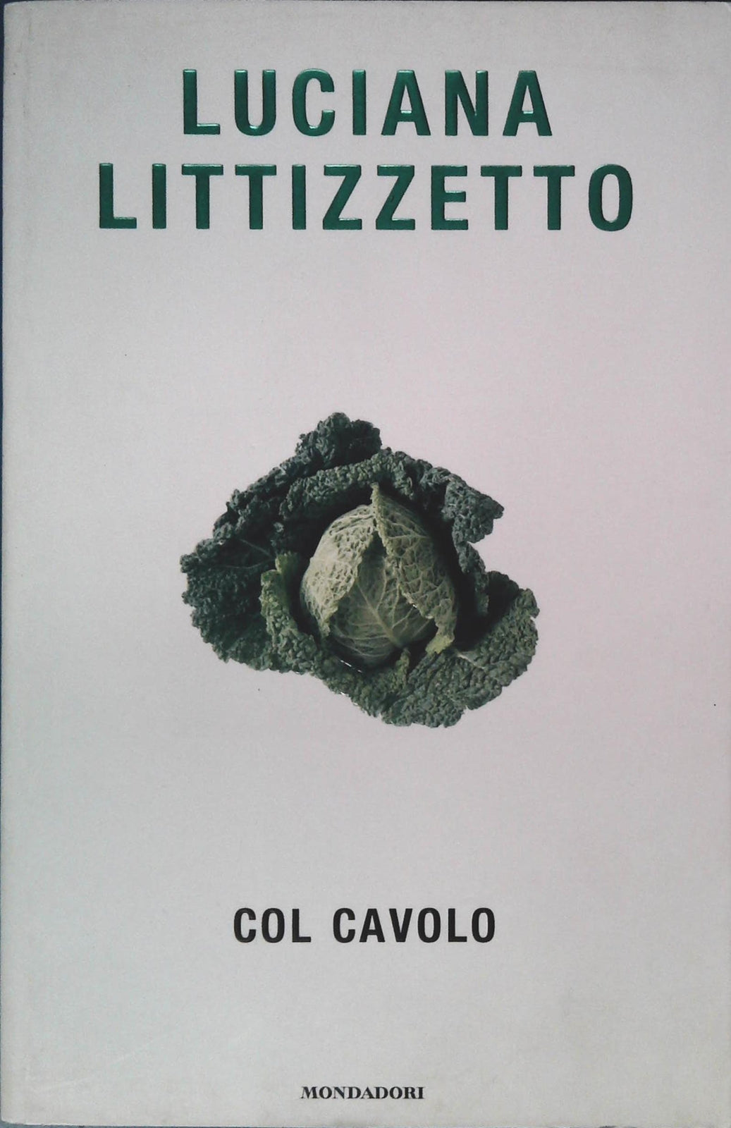 COL CAVOLO - LUCIANA LITTIZZETTO - MONDADORI 2004