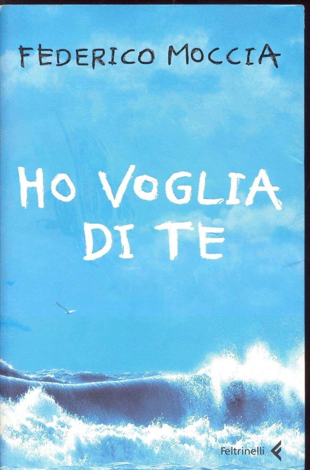 HO VOGLIA DI TE - FEDERICO MOCCIA - ED. FELTRINELLI 2006
