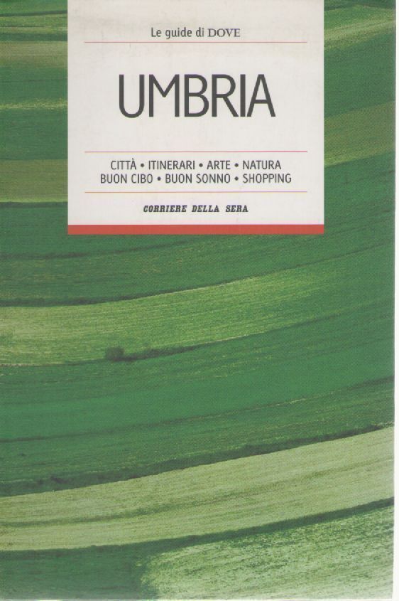 UMBRIA - GUIDE DI DOVE/CORRIERE DELLA SERA