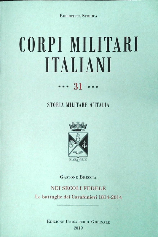 CORPI MILITARI ITALIANI. NEI SECOLI FEDELE 1814-2014 - GASTONE BRECCIA