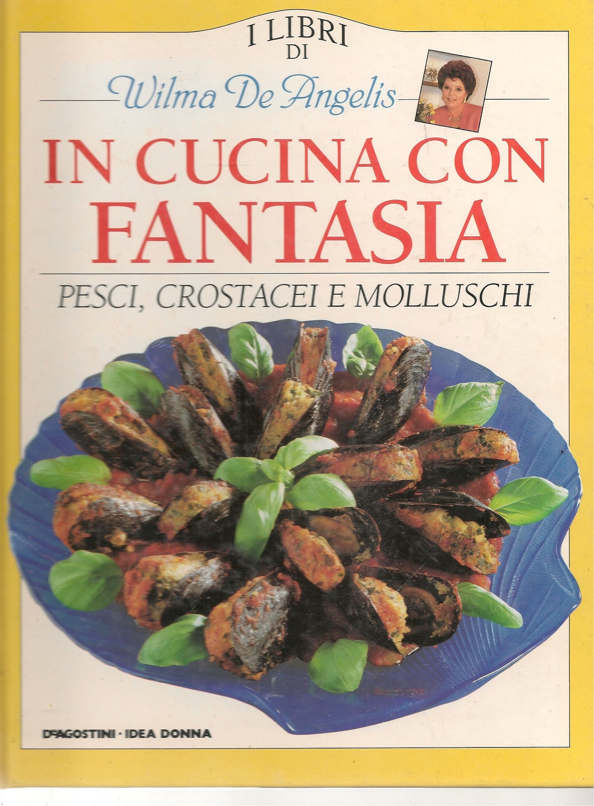 IN CUCINA CON FANTASIA PESCI CROSTACEI MOLLUSCHI - WILMA DE ANGELIS