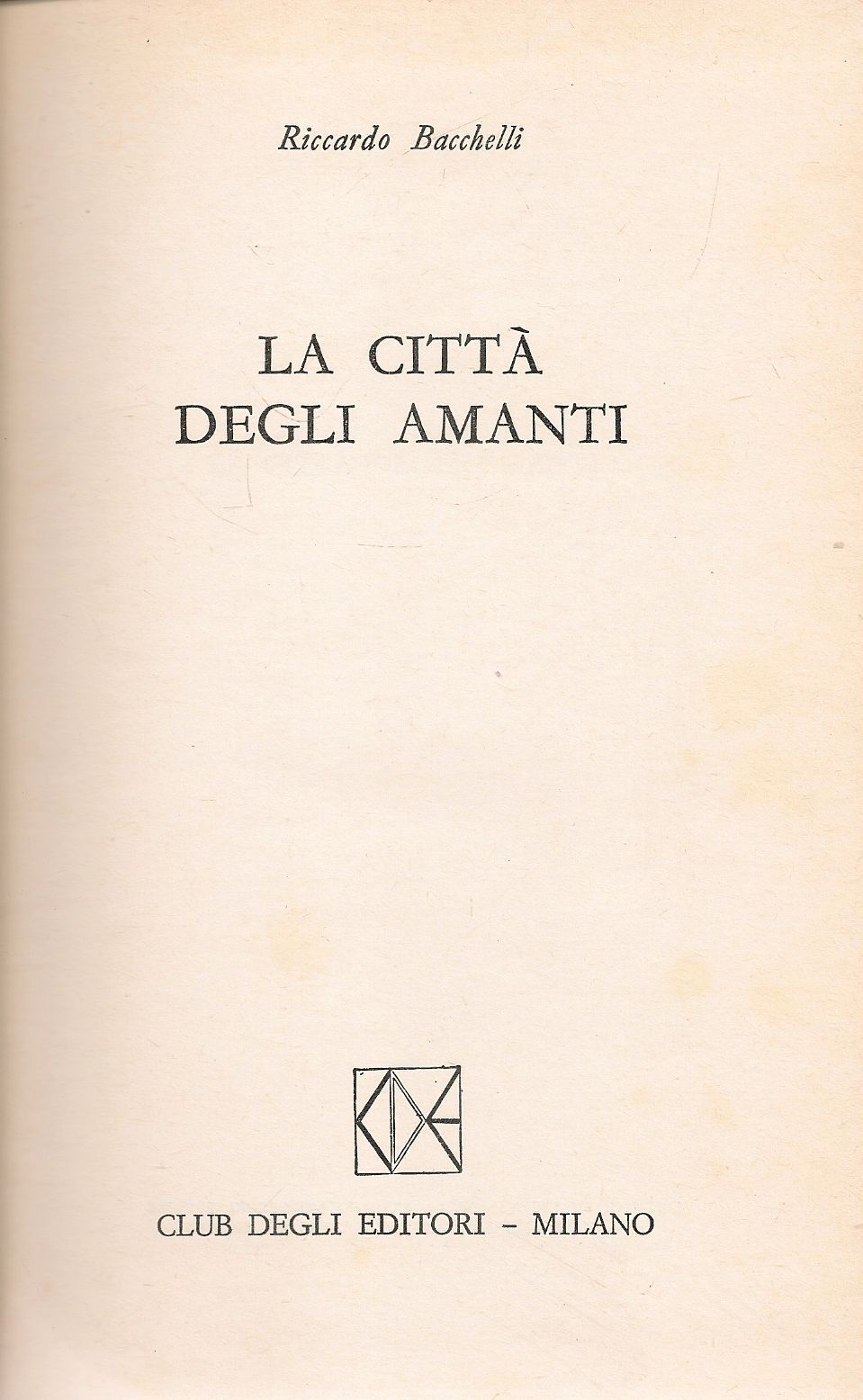LA CITTA' DEGLI AMANTI - RICCARDO BACCHELLI - CDE 1976