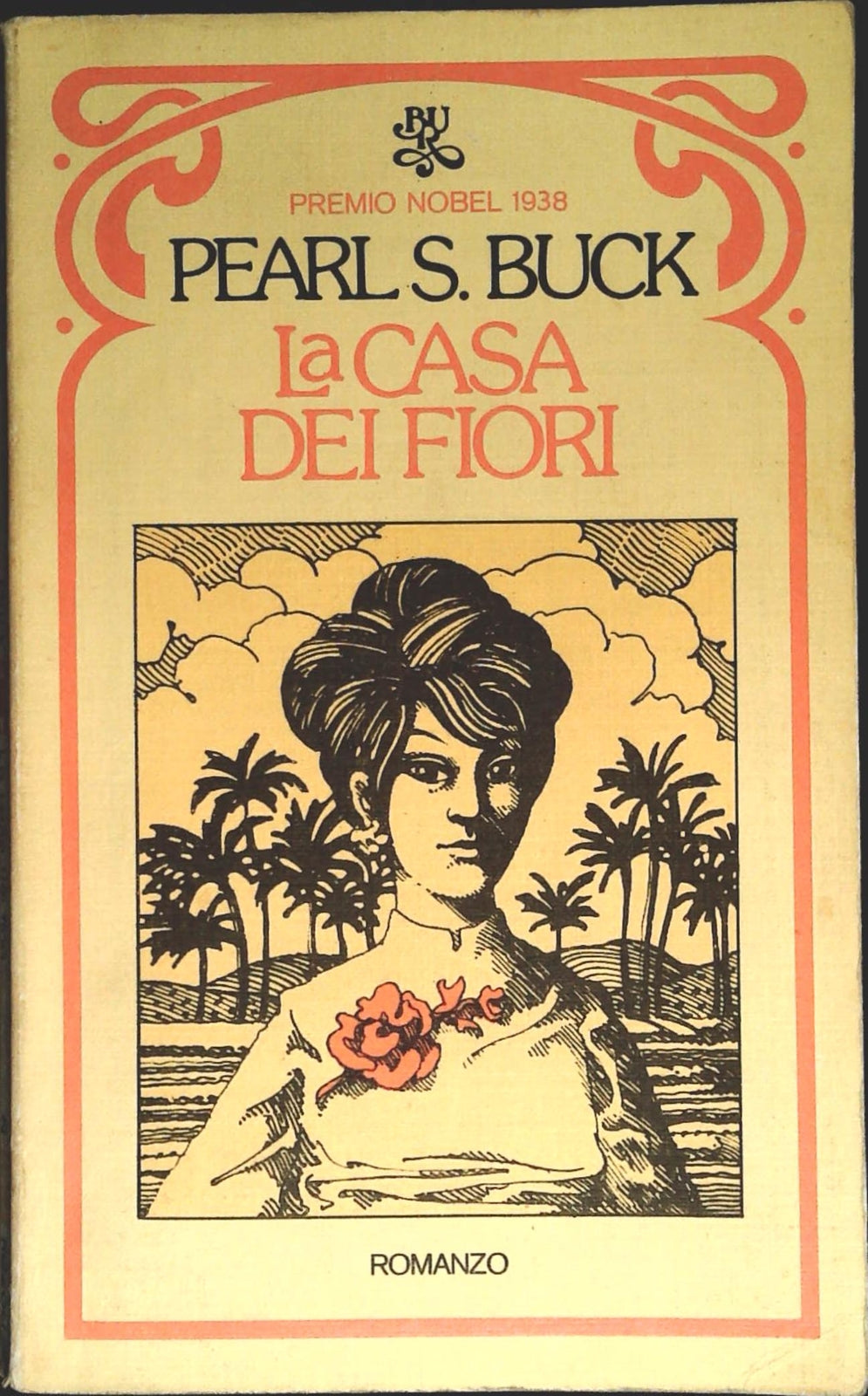LA CASA DEI FIORI - PEARL S. BUCK - RIZZOLI BUR 1974