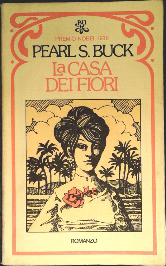 LA CASA DEI FIORI - PEARL S. BUCK - RIZZOLI BUR 1974