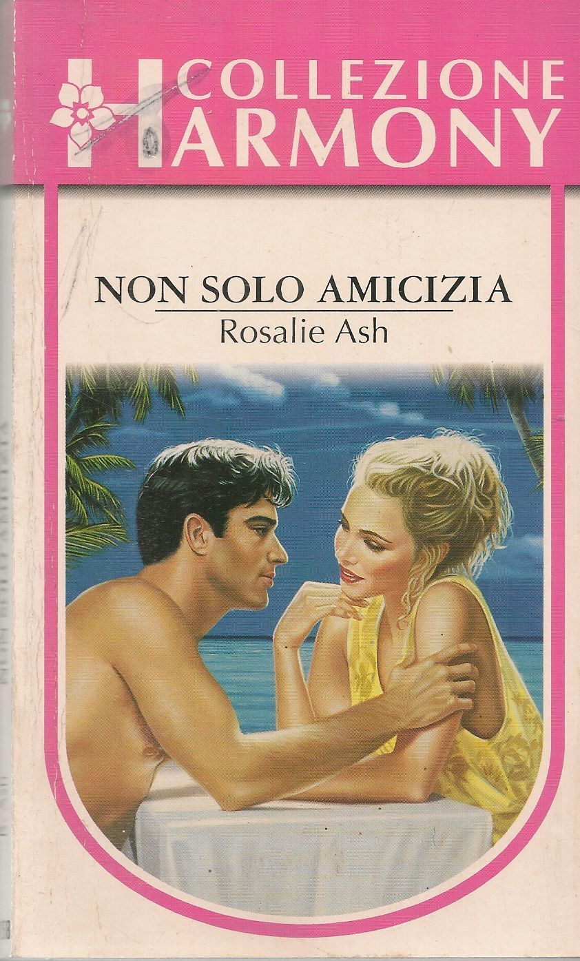NON SOLO AMICIZIA - ROSALIE ASH - HARMONY N.1158