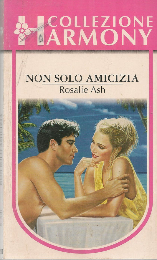 NON SOLO AMICIZIA - ROSALIE ASH - HARMONY N.1158
