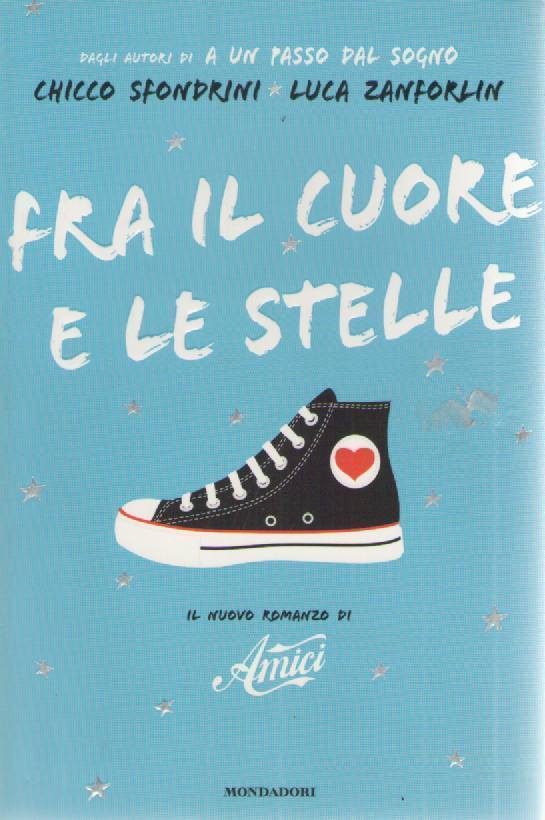 FRA IL CUORE E LE STELLE - CHICCO SFONDRINI/LUCA ZANFORLIN