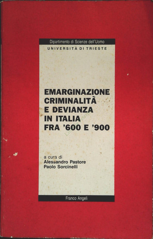 EMARGINAZIONE CRIMINALITA E DEVIANZA IN ITALIA FRA '600 E 900 - A. PASTORE