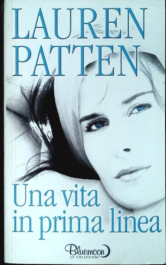 UNA VITA IN PRIMA LINEA - LAUREN PATTEN - BLUEMOON 2006 - OUTLET DELL IBRO