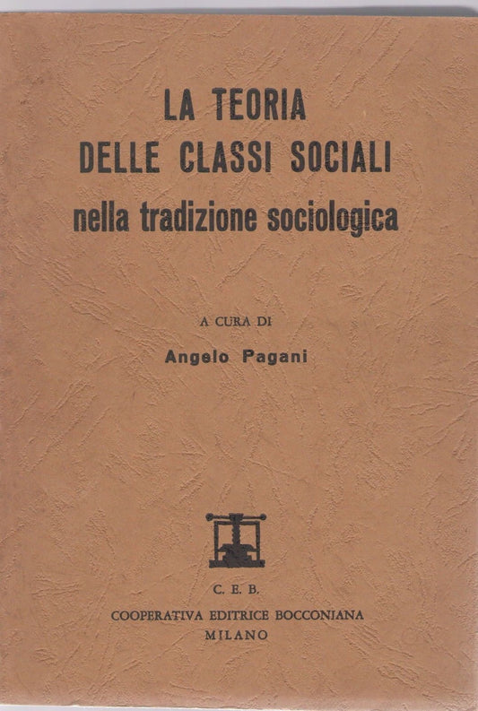 LA TEORIA DELLE CLASSI SOCIALI NELLA TRADIZIONE SOCIOLIGICA - ANGELO PAGANI