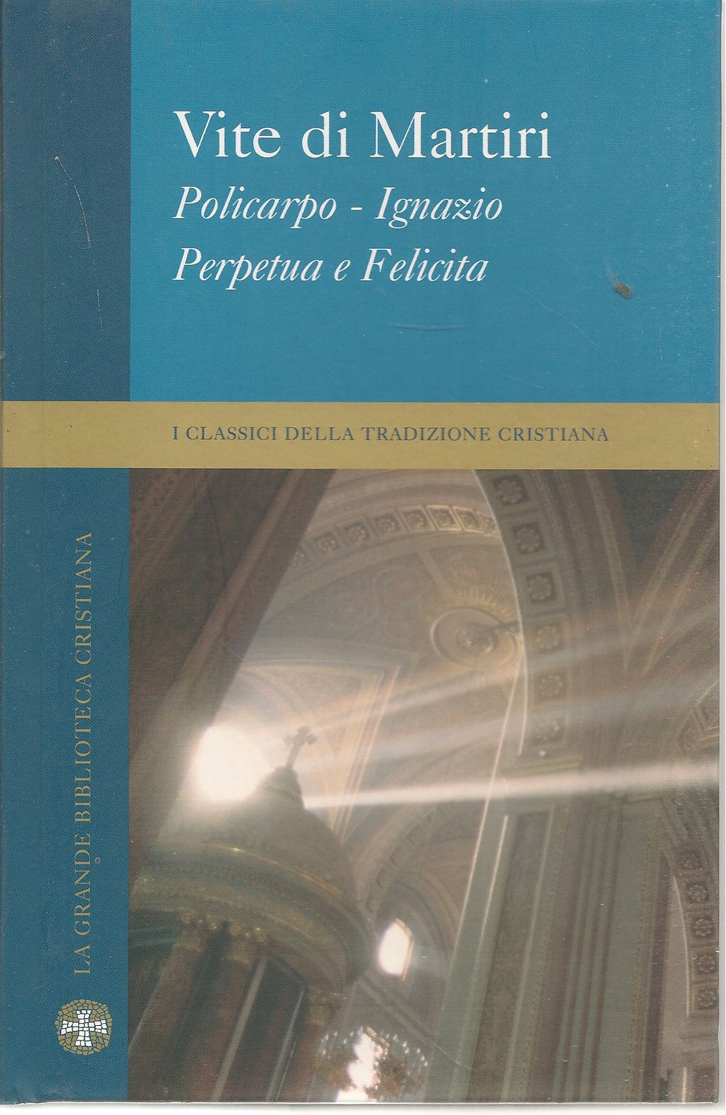 VITE DI MARTIRI POLICARPO IGNAZIO PERPETUA E FELICIA-CLASSICI DELLA TRADIZIONE