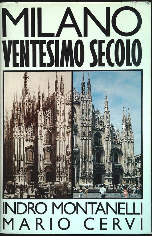 MILANO VENTESIMO SECOLO - INDRO MONTANELLI-MARIO CERVI