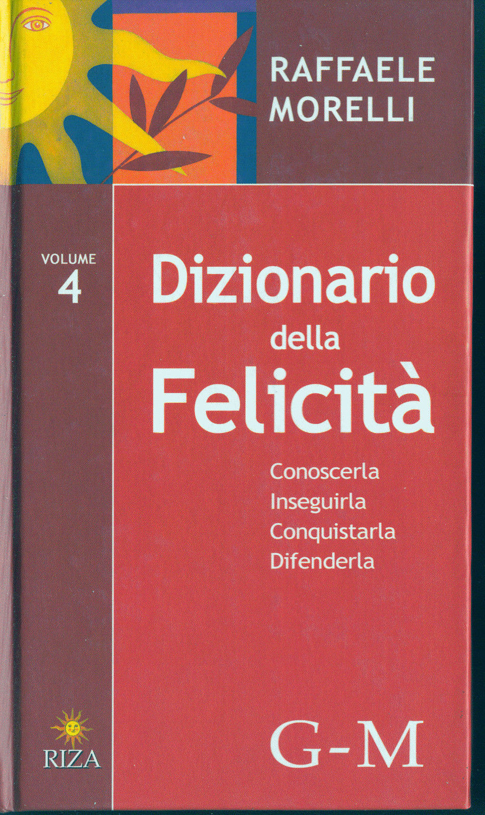 DIZIONARIO DELLA FELICITA - RAFFAELE MORELLI - Vol. 4  G-M