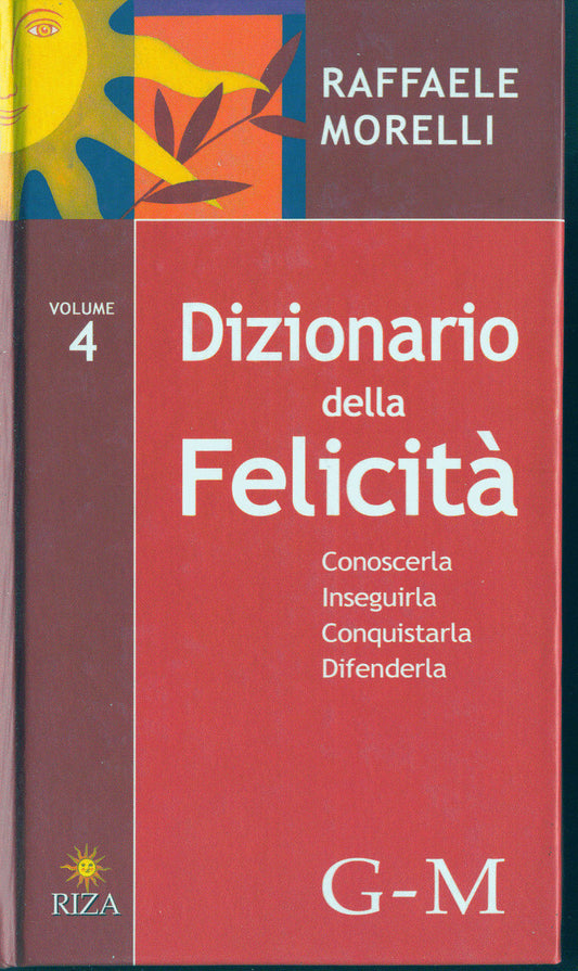 DIZIONARIO DELLA FELICITA - RAFFAELE MORELLI - Vol. 4  G-M