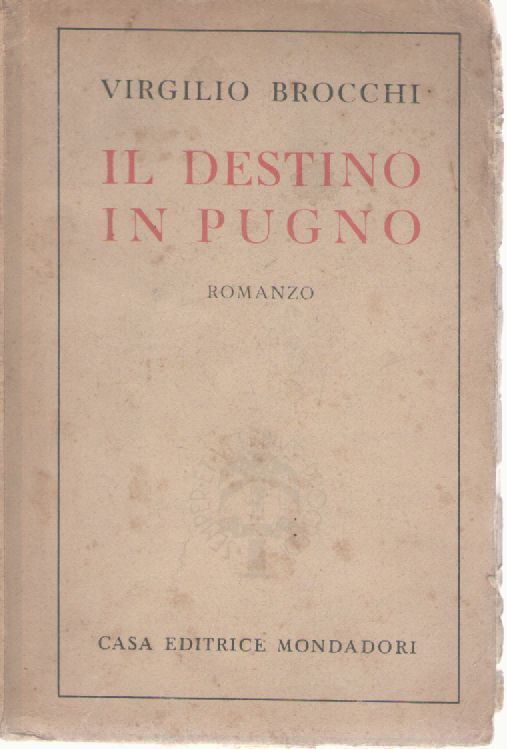 IL DESTINO IN PUGNO - VIRGILIO BROCCHETTI - MONDADORI 1944