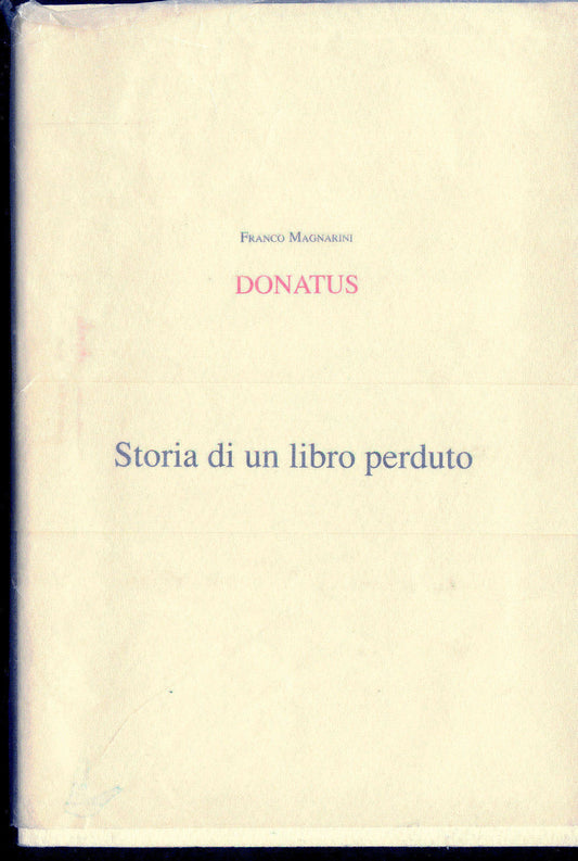 DONATUS, STORIA DI UN LIBRO PERDUTO - FRANCO MAGNARINI