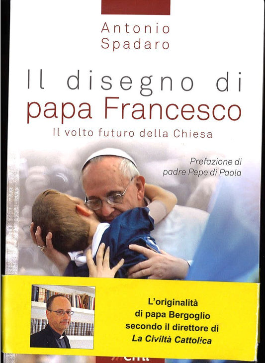 IL DISEGNO DI PAPA FRANCESCO - ANTONIO SPADARO - EMI 2013