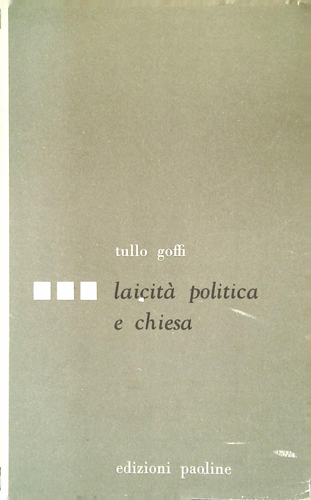LAICITA' POLITICA E CHIESA - TULLO GOFFI - ED. PAOLINE 1961