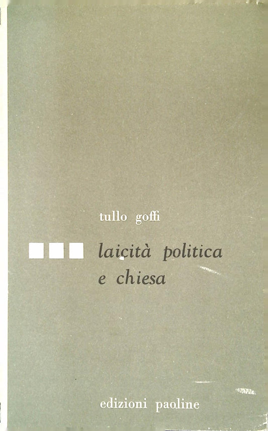 LAICITA' POLITICA E CHIESA - TULLO GOFFI - ED. PAOLINE 1961