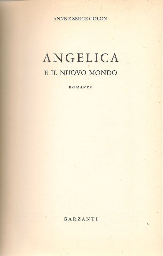 ANGELICA E IL NUOVO MONDO - ANNE E SERGE GOLON    . ED. GARZANTI 1966