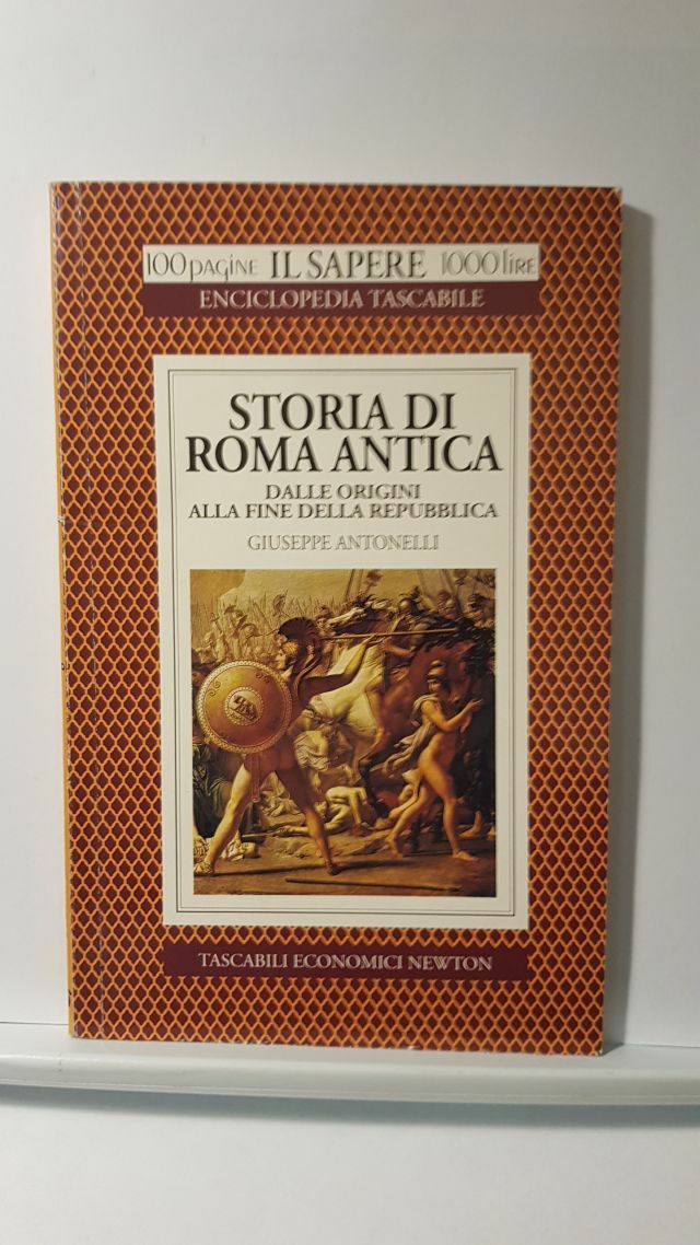 STORIA DI ROMA ANTICA. DALLE VORIGINI ALLA FINE DELLA REPUBLICA - G. ANTONELLI