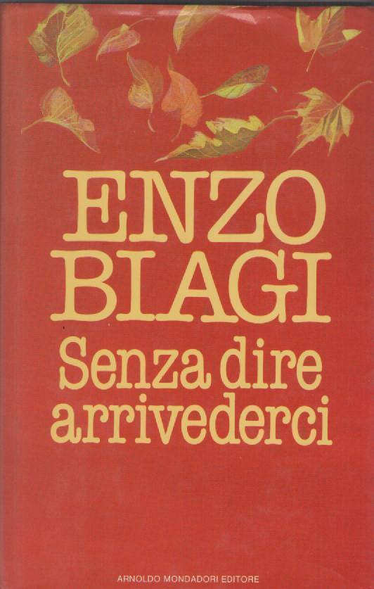 SENZA DIRE ARRIVEDERCI - ENZO BIAGI    ED. MONDADORI 1985