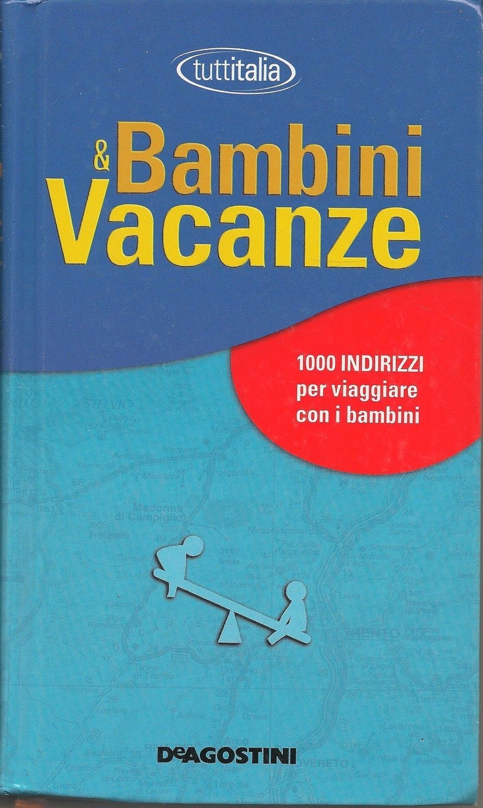 BAMBINI & VACANZE  1000 indirizzi per viaggiare con i bambini - DE AGOSTINI