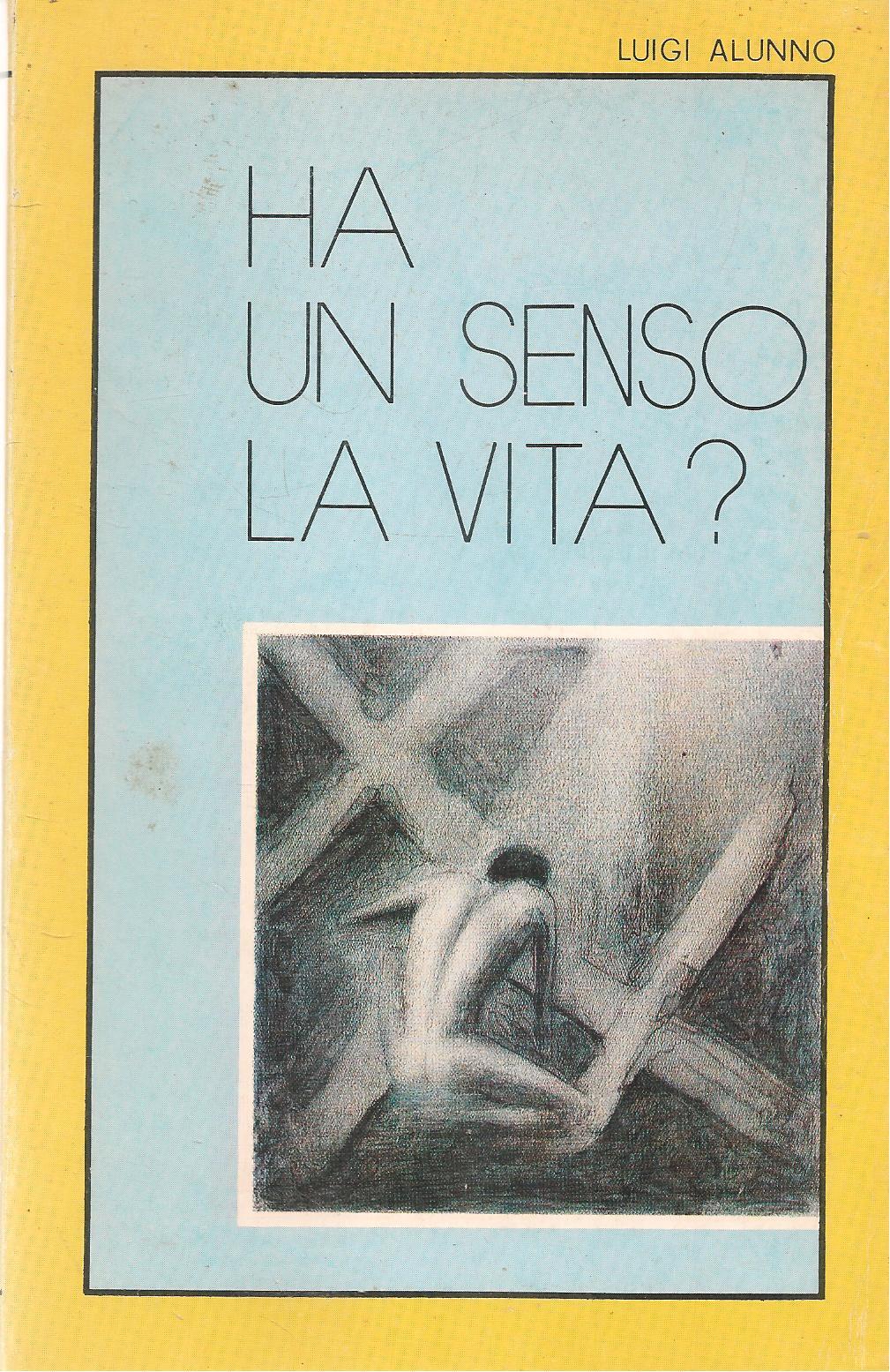 HA UN SENSO LA VITA? - LUIGI ALUNNO