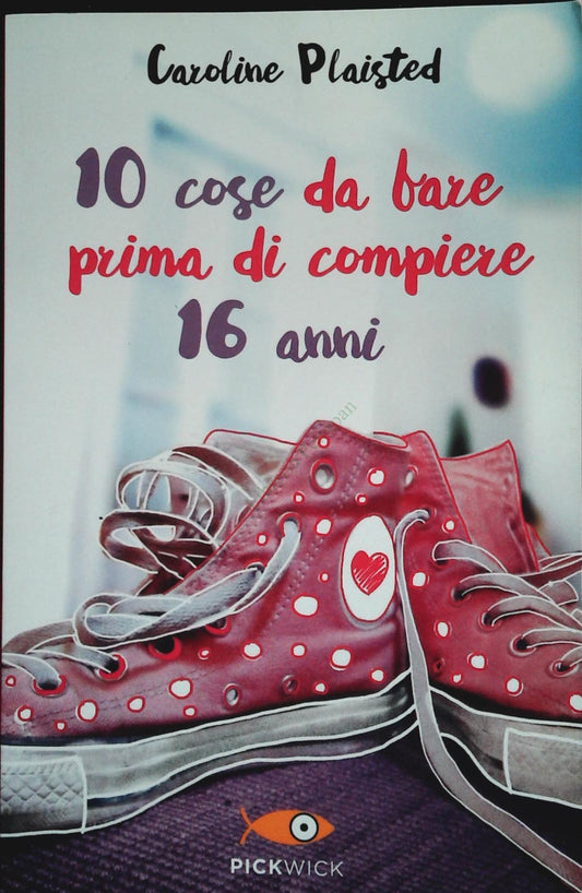 10 COSE DA FARE PRIMA DI COMPIERE 16 ANNI-CAROLINE PLAISTED-PICKWICK 2016-OUTLET