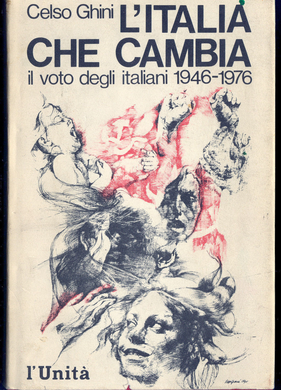 L'ITALIA CHE CAMBIA, IL VOTO DEGLI ITALIANI 1946-1976 - CELSO GHINI- L'UNITA'