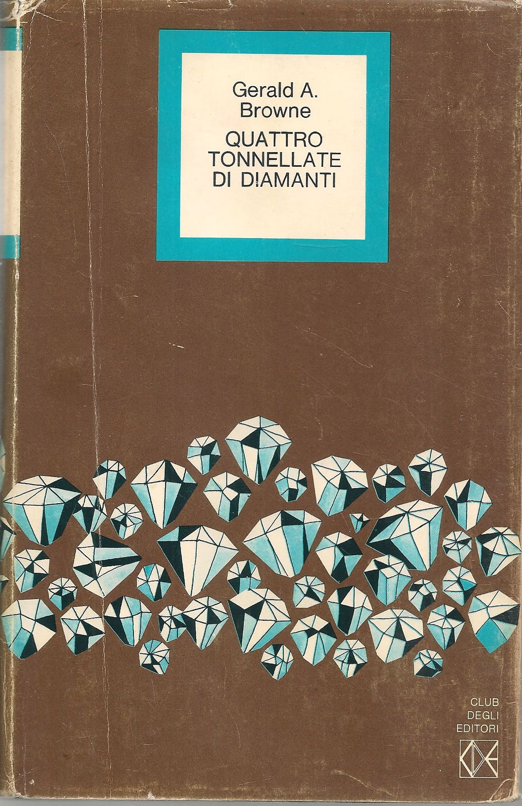 QUATTRO TONNELLATE DI DIAMANTI - GERALD A. BROWNR
