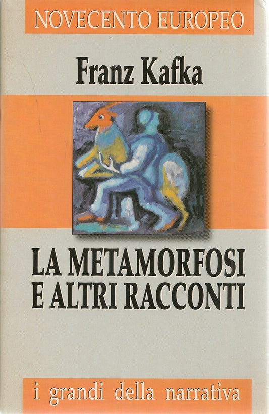 LA METAMORFOSI E ALTRI RACCONTI - FRANZ KAFKA - I GRANDI DELLA NARRATIVA