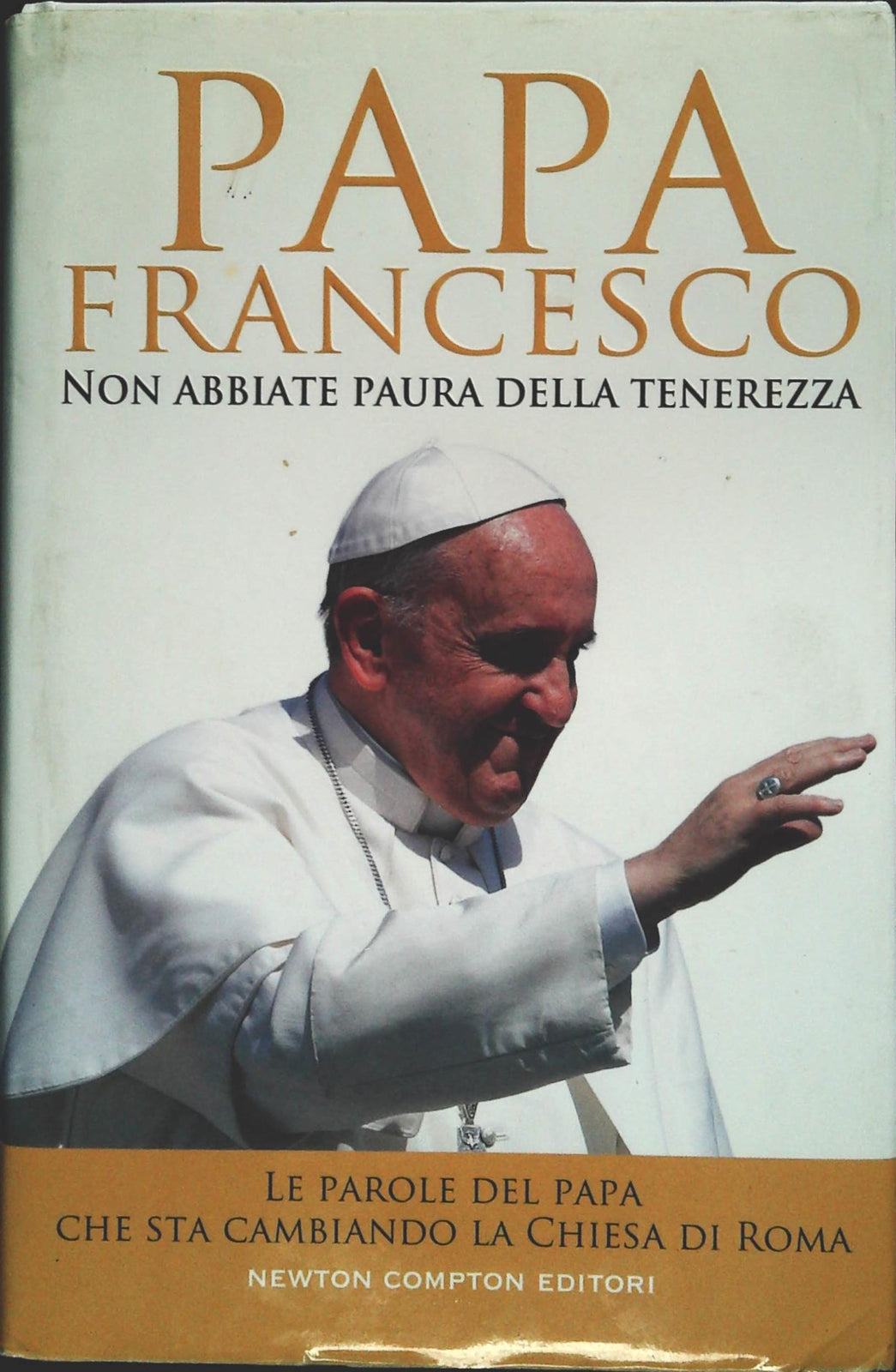 NON ABBIATE PAURA DELLA TENEREZZA - PAPA FRANCESCO - NEWTON COMPTON 2013