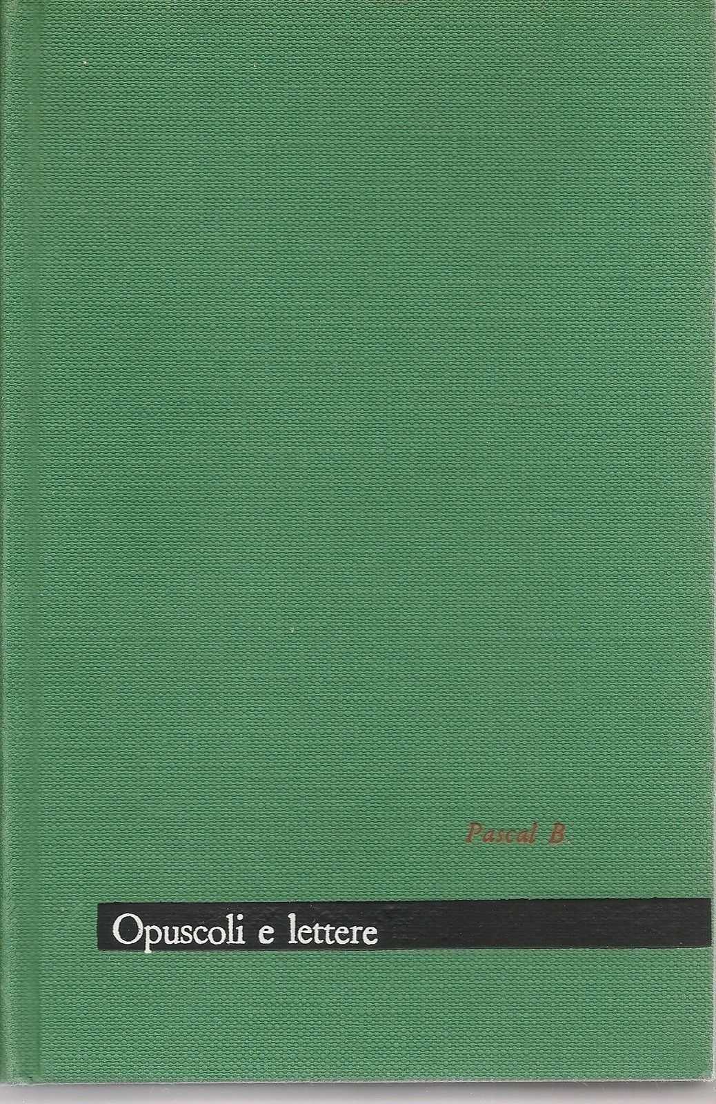 OPUSCOLI E LETTERE - BLAISE PASCAL - Serie I MAESTRI n°33