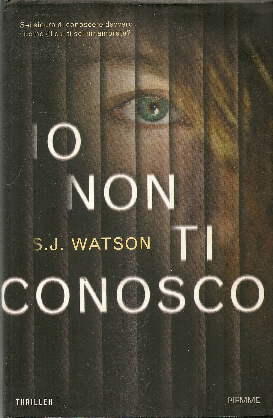 IO NON TI CONOSCO - S.J. WATSON