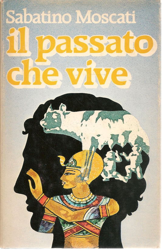 IL PASSATO CHE VIVE - SABATINO MOSCATI