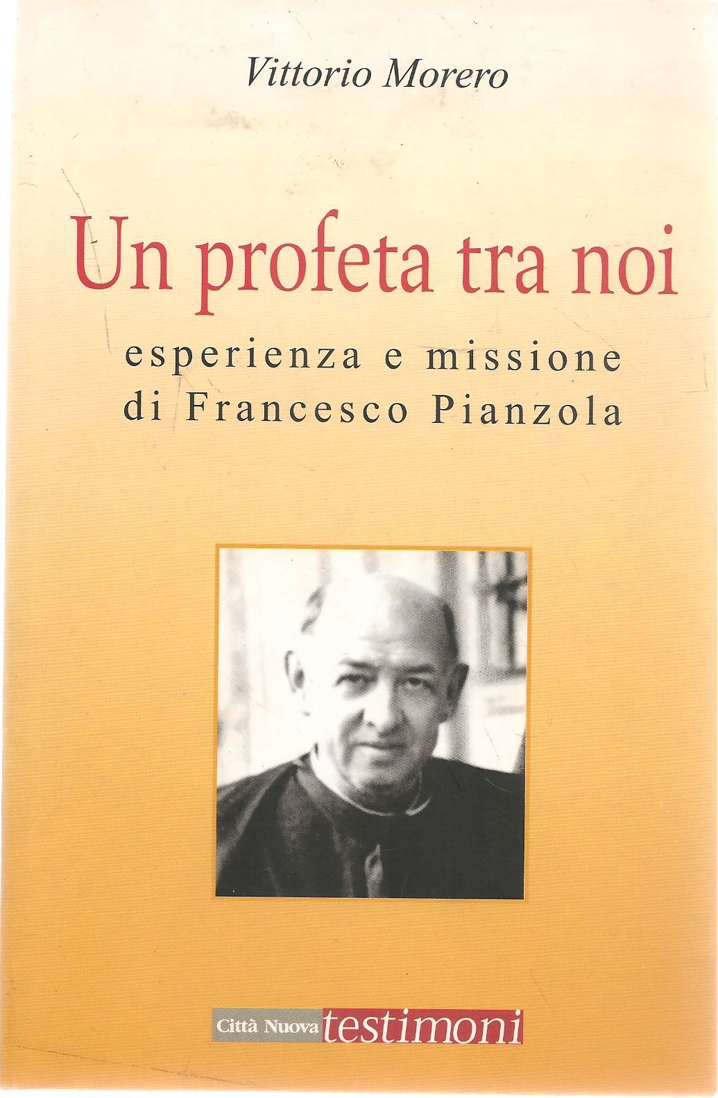 UN PROFETA TRA NOI. ESPERIENZA E MISISONE DI FRANCESCO PIANZOLA-VITTORIO MORERO