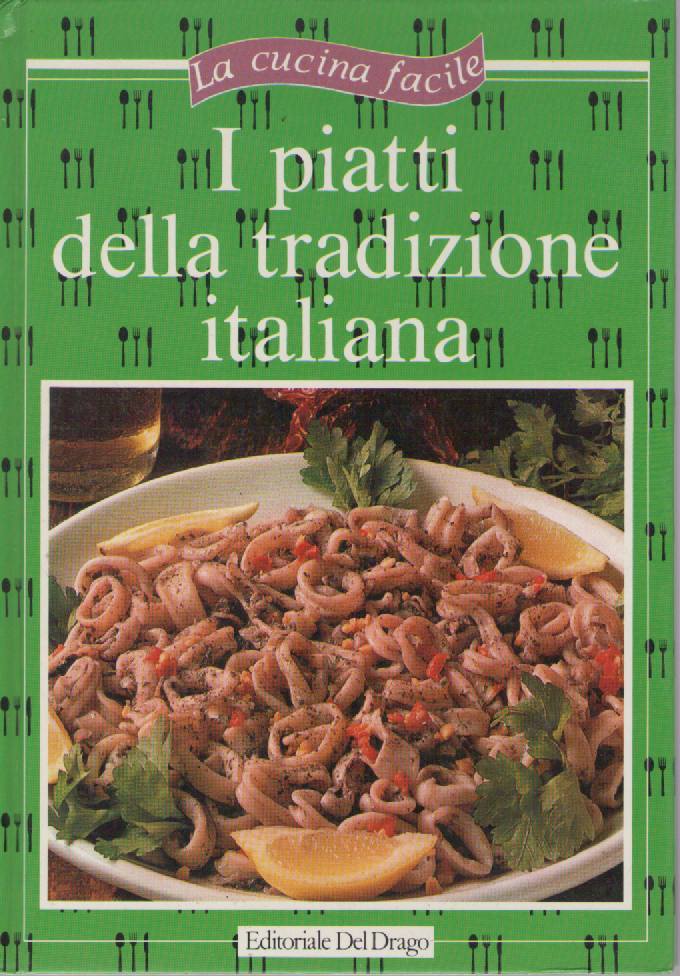 I PIATTI DELLA TRADIZIONE ITALIANA - CUCINA FACILE