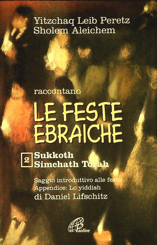LE FESTE EBRAICHE - YATZCHAQ LEIB PERETZ-SHOLEM ALEICHEM