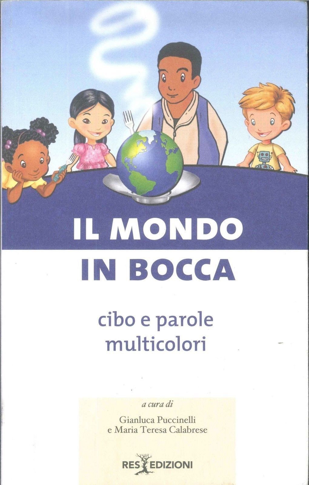 IL MONDO IN BOCCA - CIBO  E PAROLE MULTICOLORI - PUCCINELLI-CALABRESE