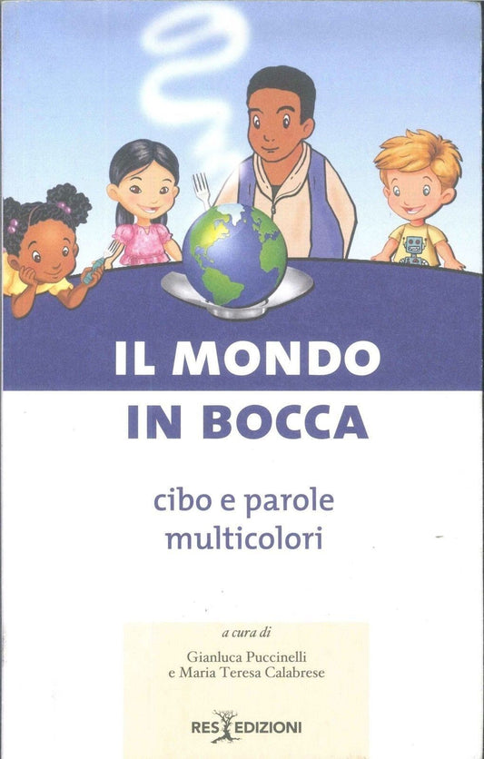 IL MONDO IN BOCCA - CIBO  E PAROLE MULTICOLORI - PUCCINELLI-CALABRESE