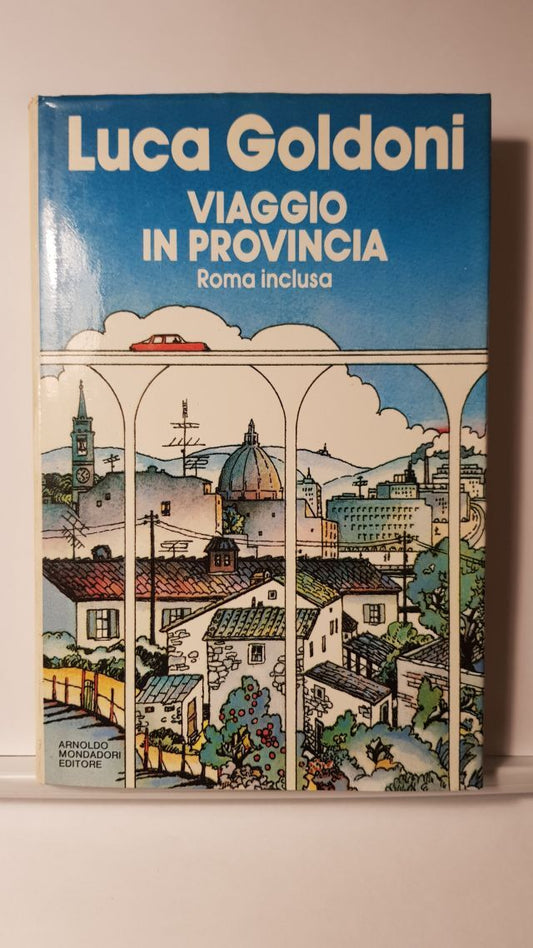 VIAGGIO IN PROVINCIA. ROMA INCLUSA- LUCA GOLDONI - MONDADORI 1985