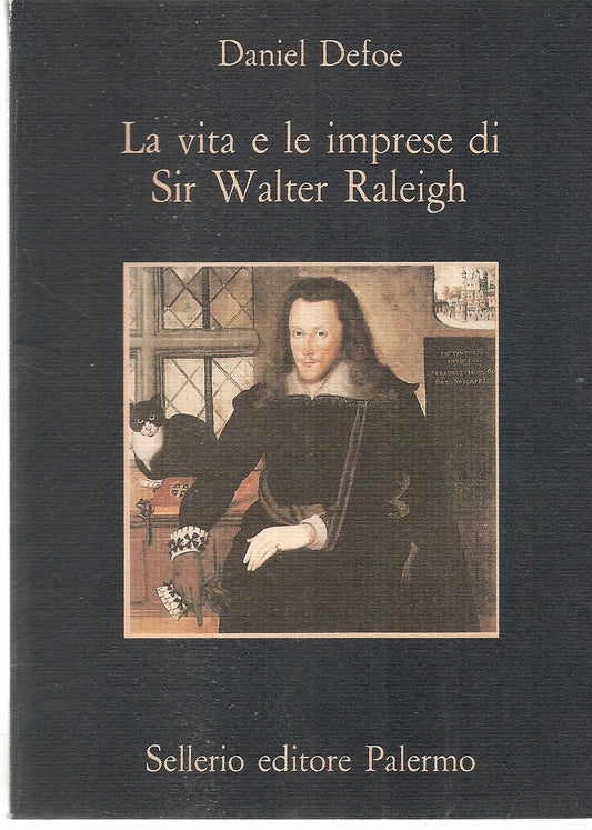 LA VITA E LE IMPRESE DI SIR WALTER RALEIGH - DANILE DEFOE