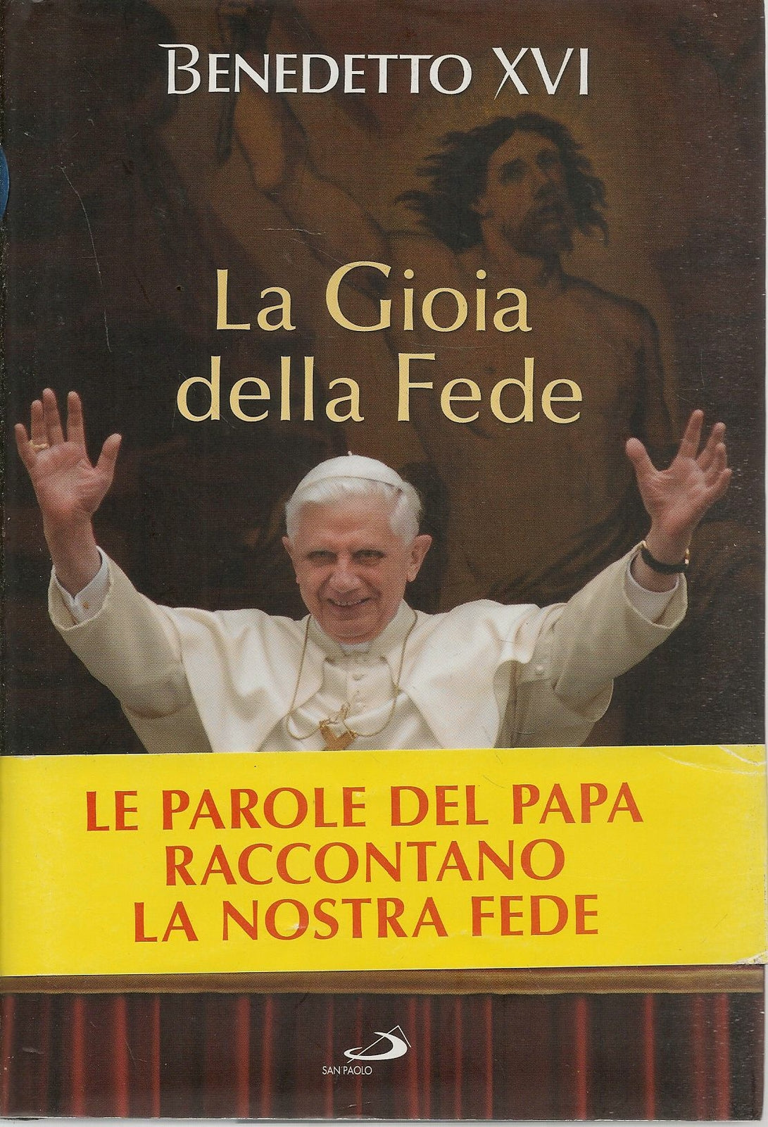 LA GIOIA DELLE FEDE - BENEDETTO XVI