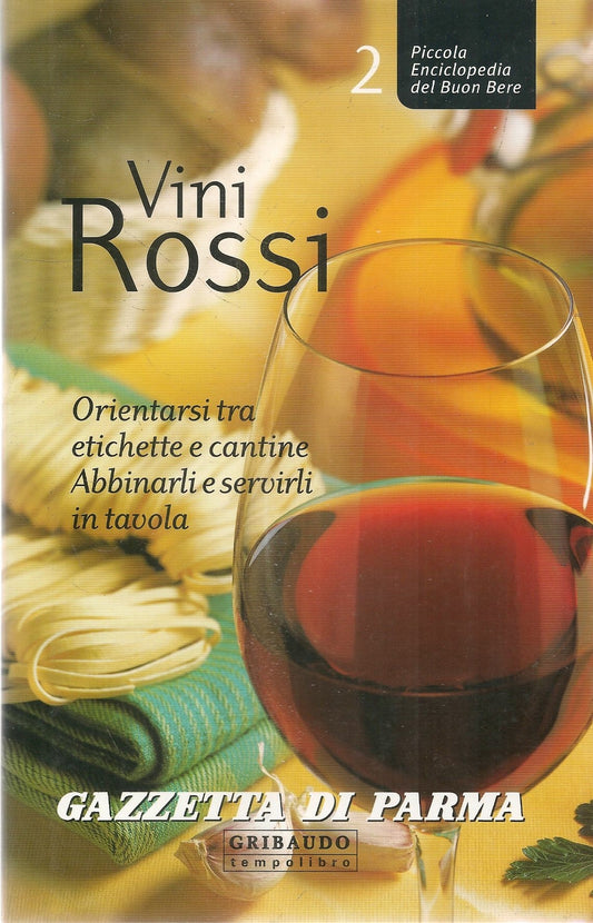 VINI ROSSI - PICCOLA ENCICLOPEDIA DEL BUON BERE