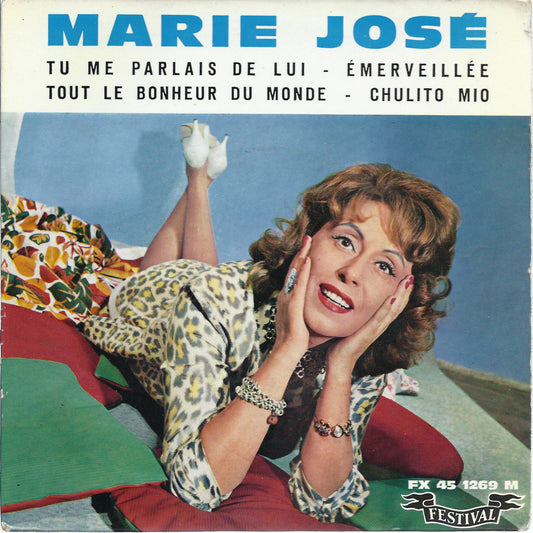 TU ME PARLAIS DE LUI-EMERVEILLE-TOUT LE BONHEUR DU MONDE-CHULITO MIO-MARIE JOSE'