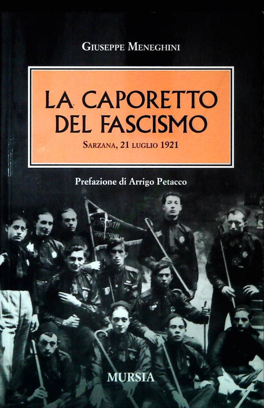 LA CAPORETTO DEL FASCISMO. SARZANA 21 LUGLIO 1921 - GIUSEPPE MENEGHINI